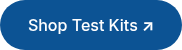 <p>Shop Test Kits<span style="font-weight: bold;"> ↗</span></p>